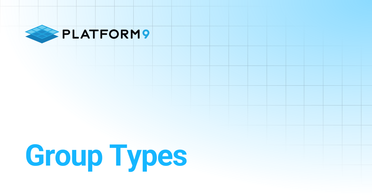 Group Types | API Documentation | Platform9 Private Cloud Director ...