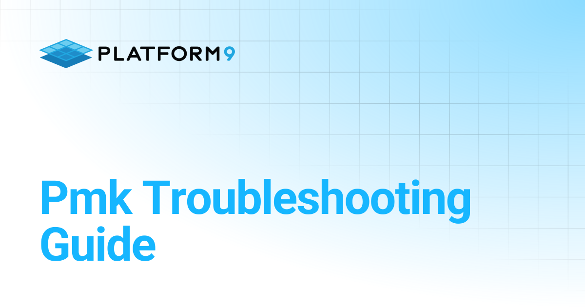Pmk Troubleshooting Guide | Managed Kubernetes 5.11 | Platform9 Private ...