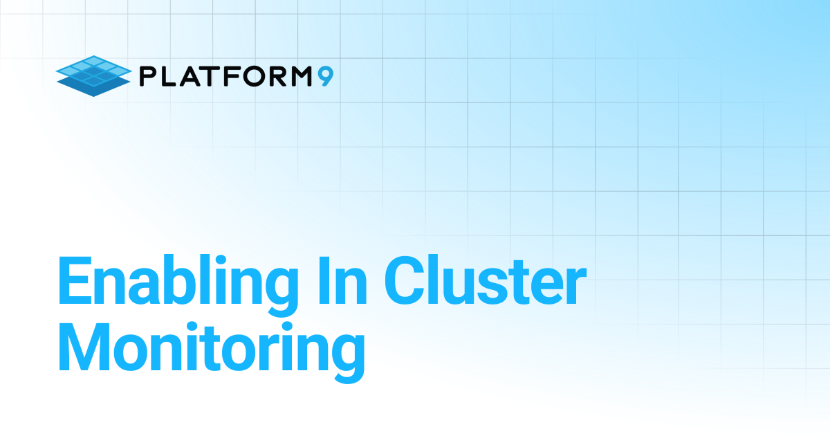 Enabling In Cluster Monitoring | Managed Kubernetes 5.12 | Platform9 ...