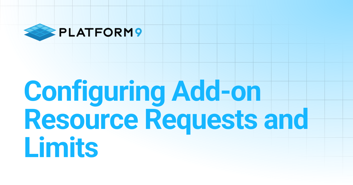 Configuring Add-on Resource Requests and Limits | Managed Kubernetes 5. ...