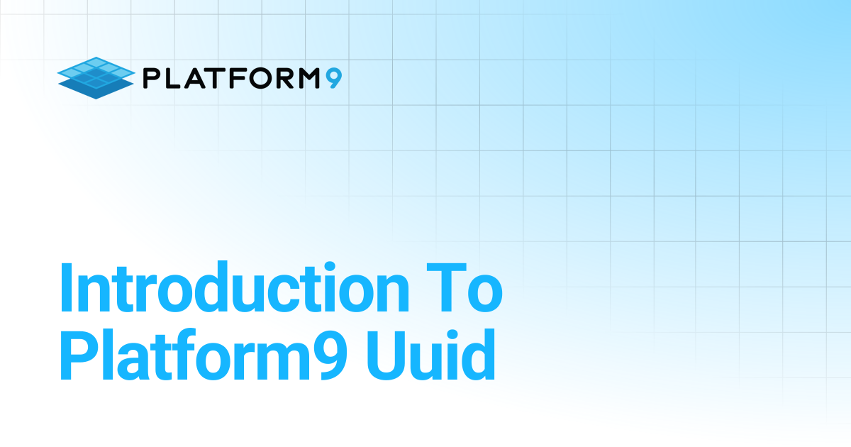 Introduction To Platform9 Uuid | Managed Kubernetes 5.7 | Platform9 ...