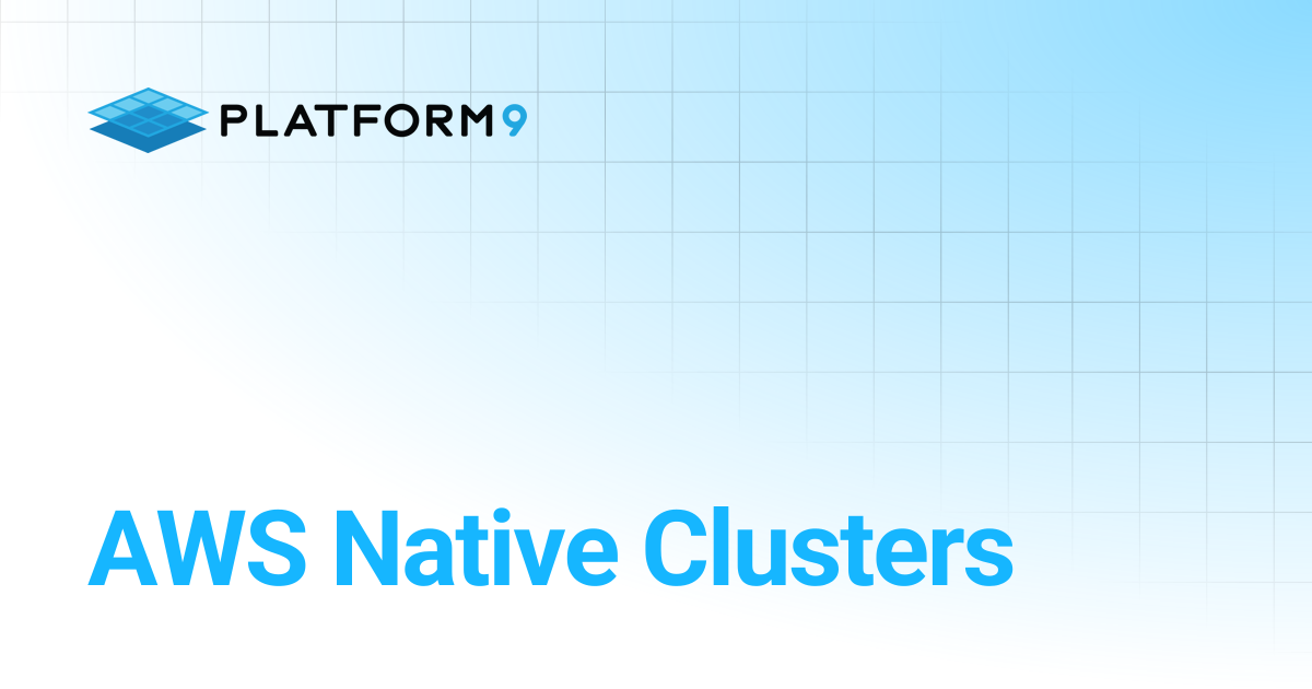 AWS Native Clusters | Managed Kubernetes | Platform9 Private Cloud ...
