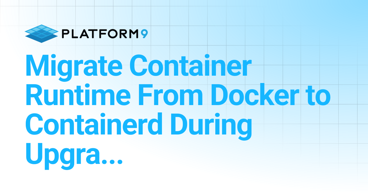 Migrate Container Runtime From Docker to Containerd During Upgrade ...