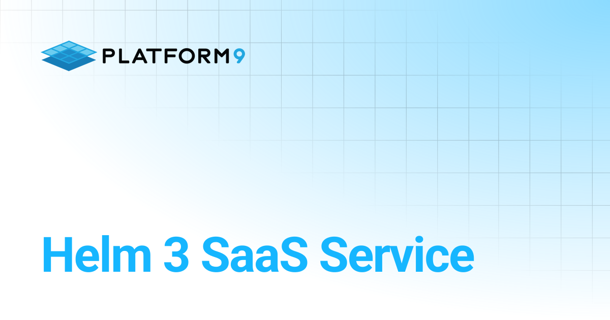 Helm 3 SaaS Service | Managed Kubernetes | Platform9 Private Cloud ...