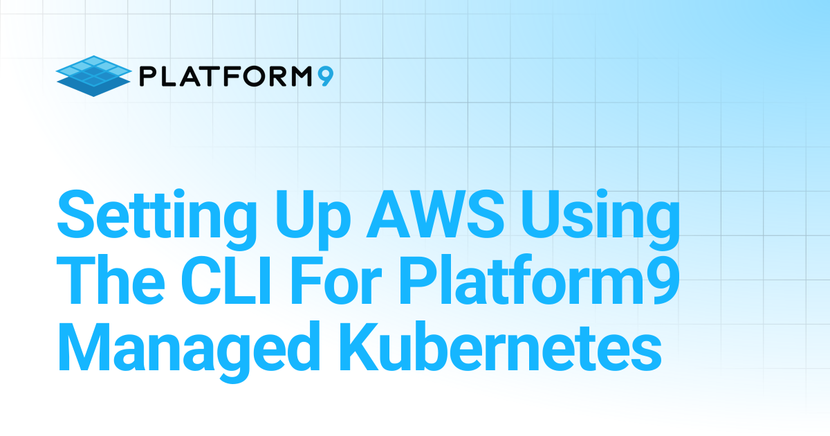 Setting Up AWS Using The CLI For Platform9 Managed Kubernetes | Managed ...
