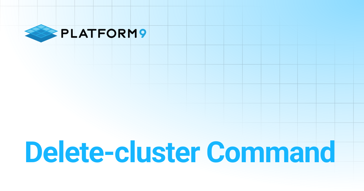 Delete-cluster Command | Managed Kubernetes | Platform9 Private Cloud ...