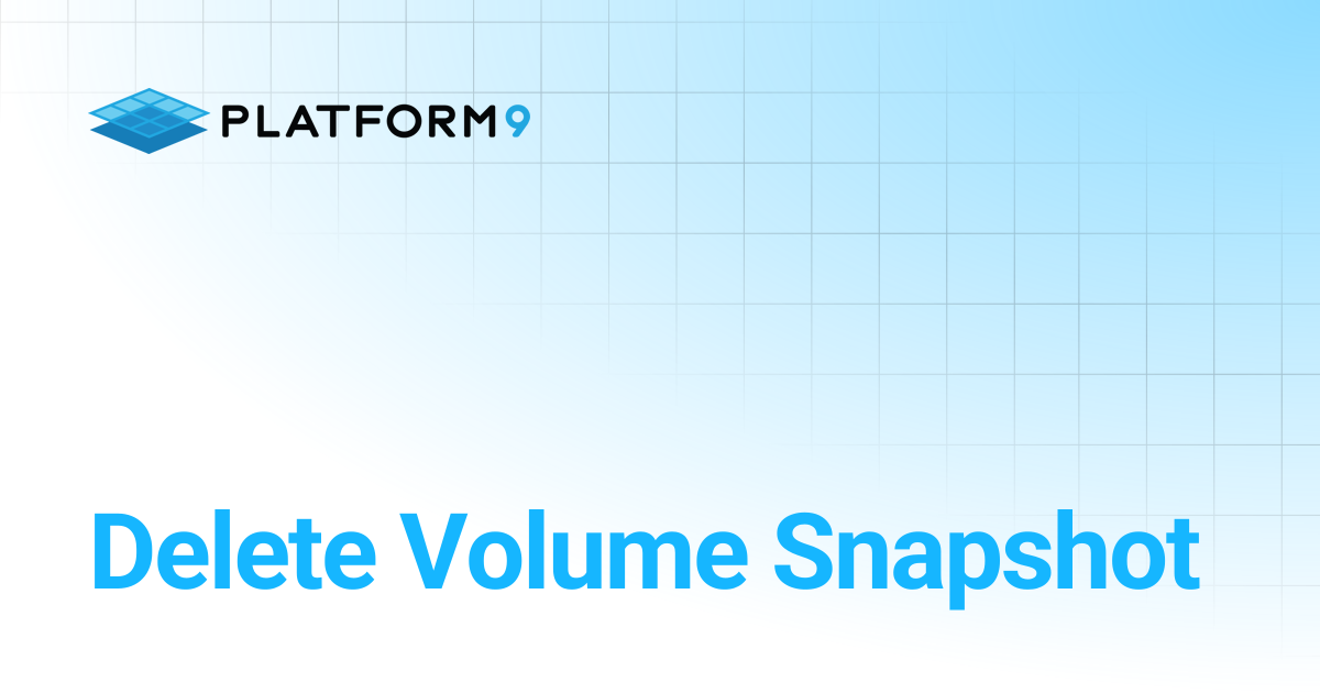 Delete Volume Snapshot | Managed OpenStack 5.4 | Platform9 Private ...