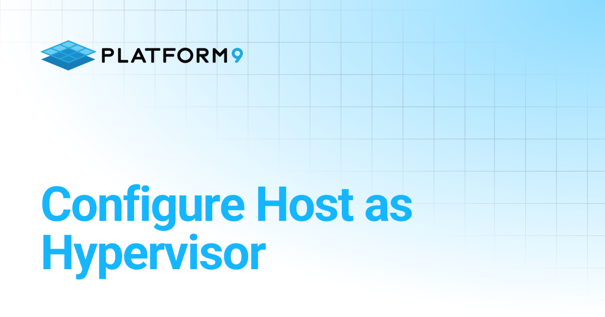 Configure Host as Hypervisor | Managed OpenStack 5.4 | Platform9 ...