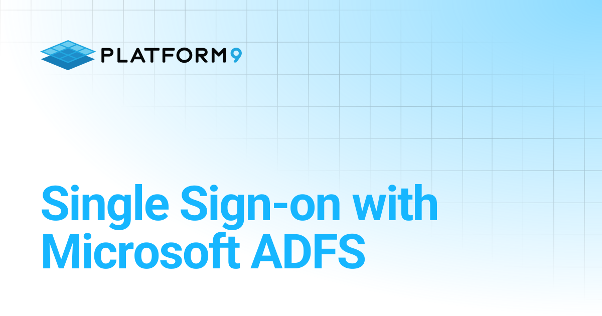 Single Sign-on with Microsoft ADFS | Managed OpenStack 5.4 | Platform9 ...