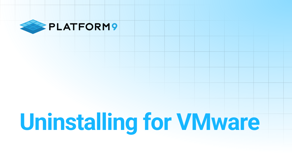 Uninstalling for VMware | Managed OpenStack 5.4 | Platform9 Private ...