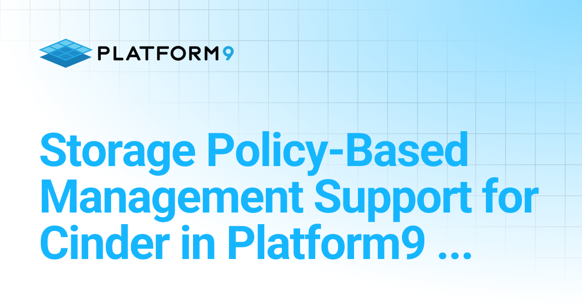 Storage Policy-Based Management Support for Cinder in Platform9 VMWare ...