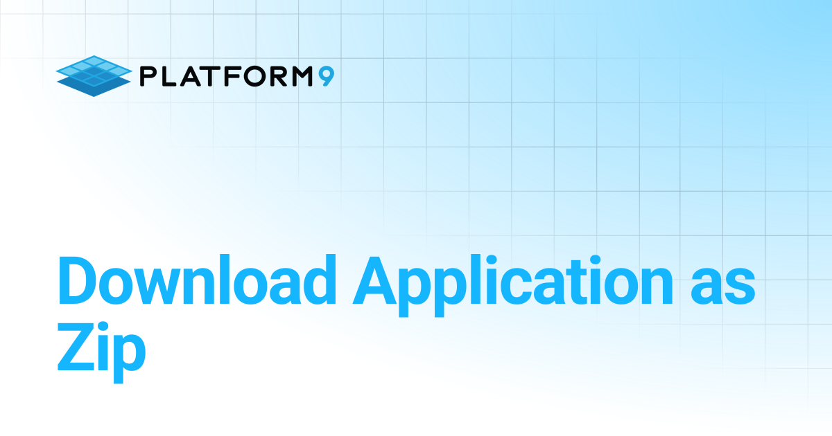 Download Application as Zip | Managed OpenStack 5.4 | Platform9 Private ...