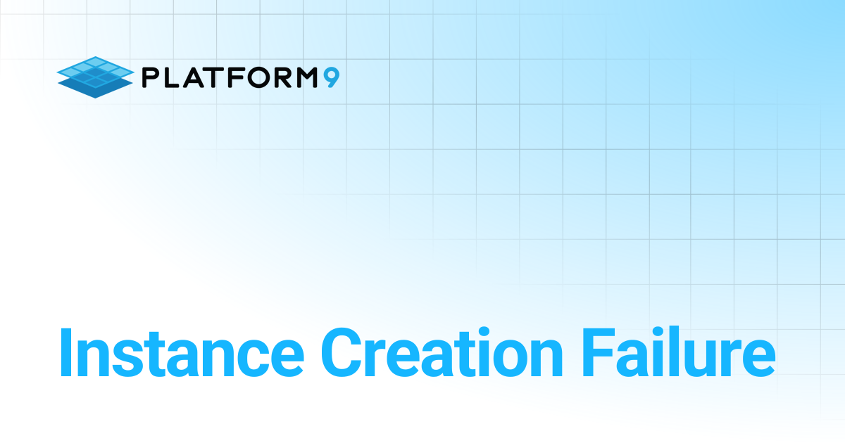 Instance Creation Failure | Managed OpenStack 5.6 | Platform9 Private ...