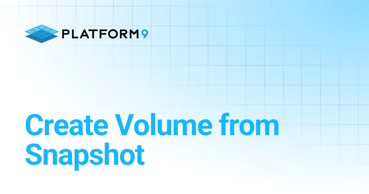 Storage Create Volume From Snapshot | Managed OpenStack 5.6 | Platform9 ...