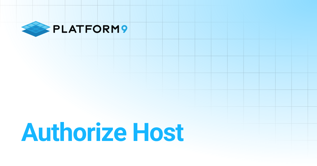 Authorize Host | Managed OpenStack 5.6 | Platform9 Private Cloud ...
