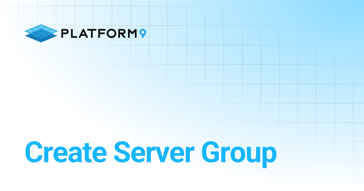 Create Server Group | Managed OpenStack 5.6 | Platform9 Private Cloud ...