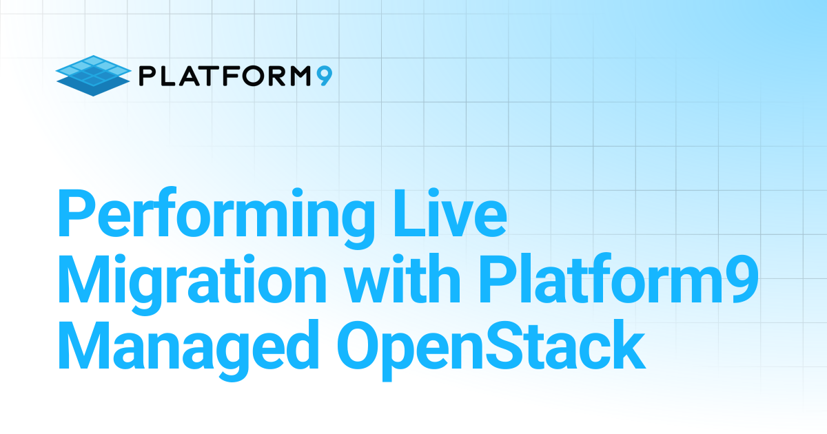 Performing Live Migration with Platform9 Managed OpenStack | Managed ...