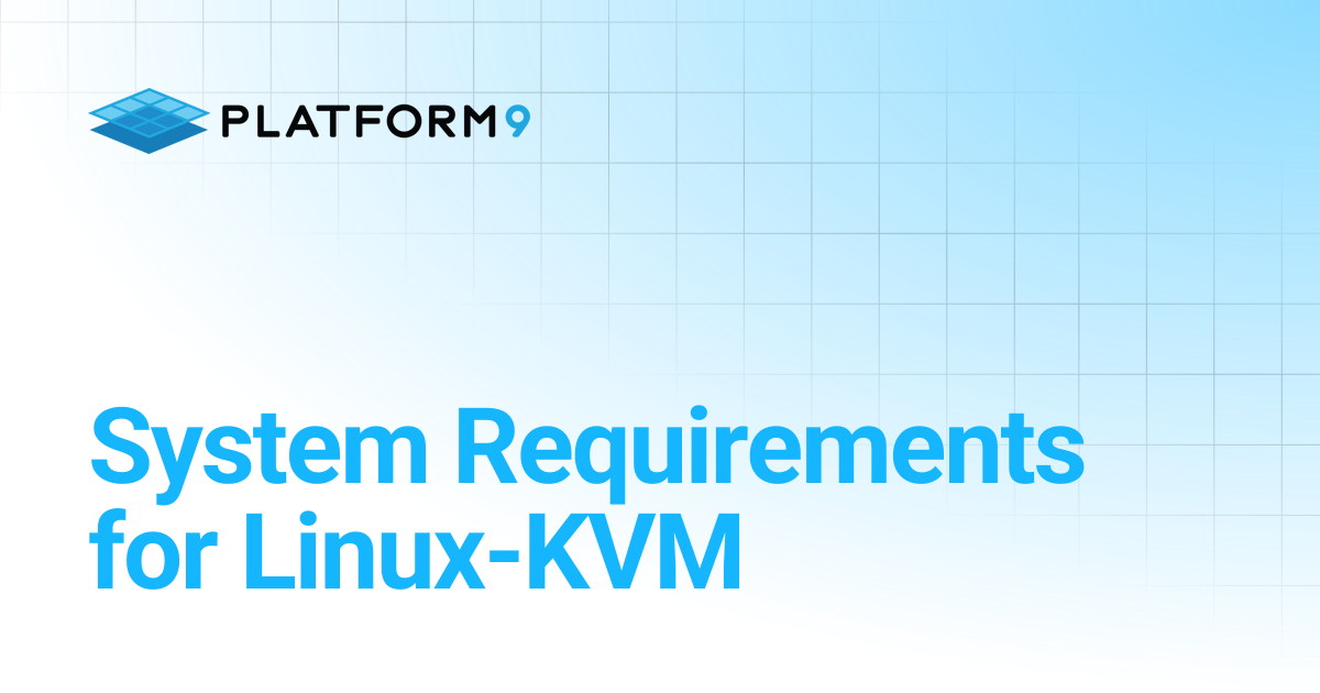 System Requirements for Linux-KVM | Managed OpenStack 5.8 | Platform9 ...