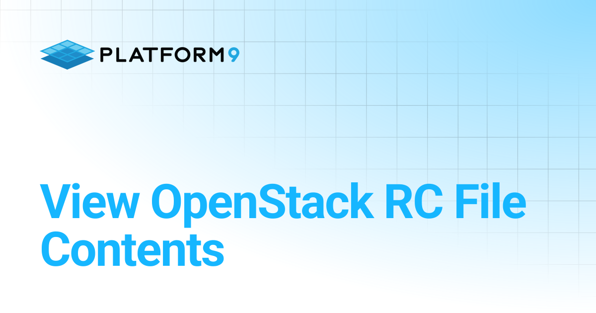 View OpenStack RC File Contents | Managed OpenStack 5.8 | Platform9 ...