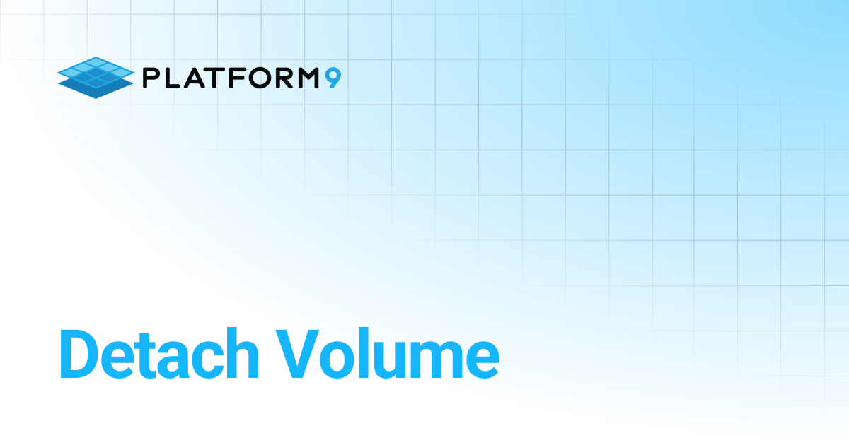 Detach Volume | Managed OpenStack 5.8 | Platform9 Private Cloud ...