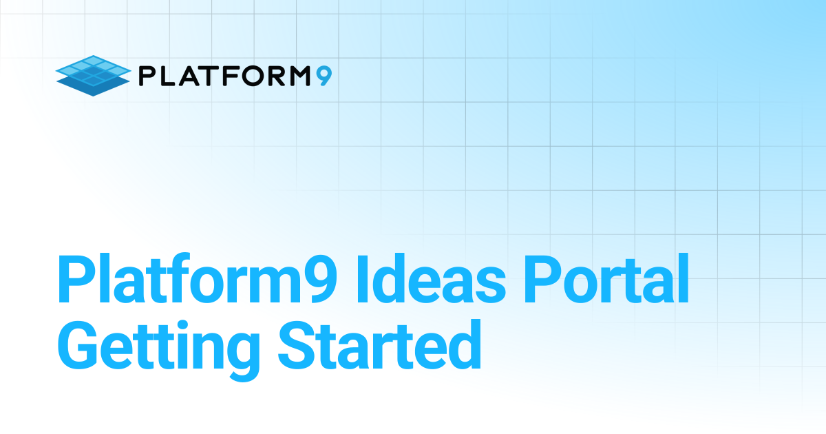 Platform9 Ideas Portal Getting Started | Managed OpenStack 5.8 ...