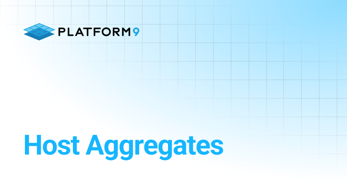Host Aggregates | Managed OpenStack 5.8 | Platform9 Private Cloud ...