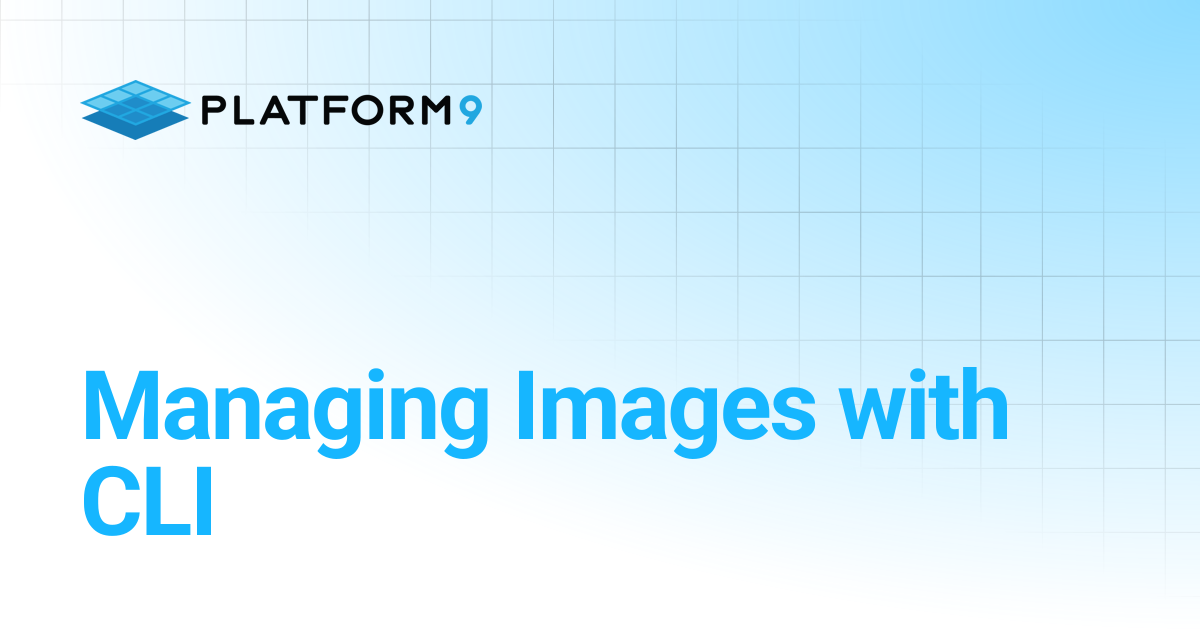 Managing Images with CLI | Managed OpenStack 5.8 | Platform9 Private ...