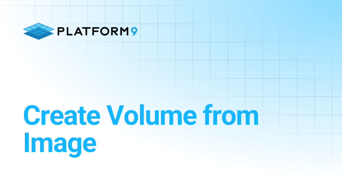 Create Volume from Image | Managed OpenStack 5.8 | Platform9 Private ...