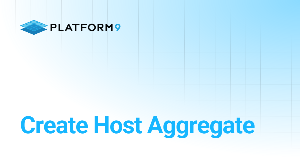 Create Host Aggregate | Managed OpenStack 5.8 | Platform9 Private Cloud ...