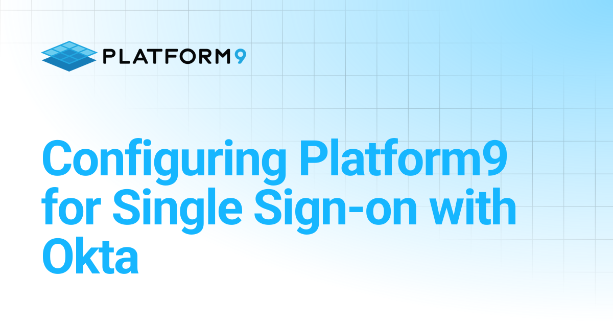 Configuring Platform9 for Single Sign-on with Okta | Managed OpenStack ...