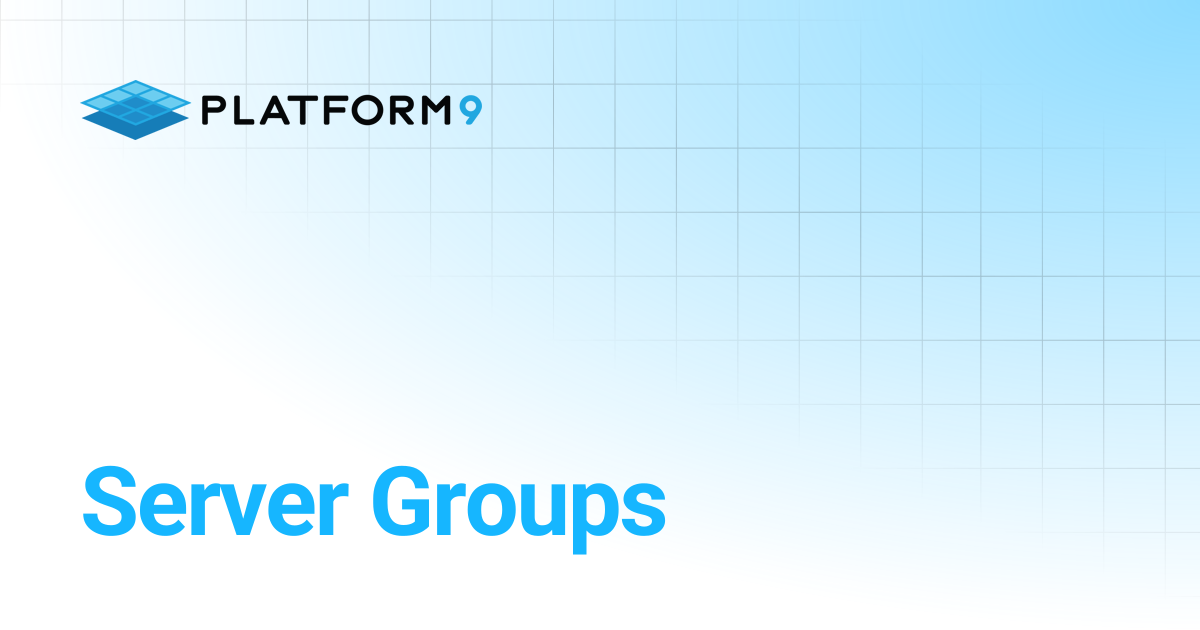 Server Groups | Managed OpenStack 5.8 | Platform9 Private Cloud ...