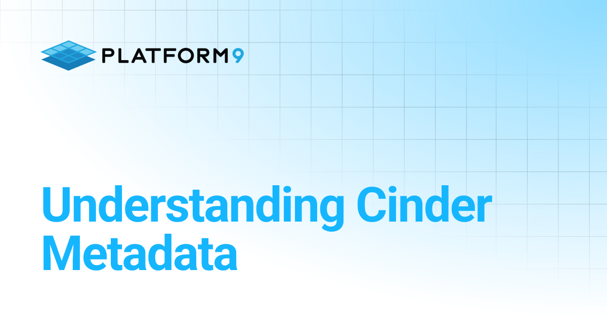 Understanding Cinder Metadata | Managed OpenStack 5.8 | Platform9 ...