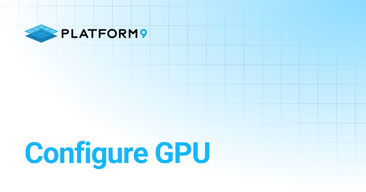 Configure GPU | Managed OpenStack | Platform9 Private Cloud Director ...