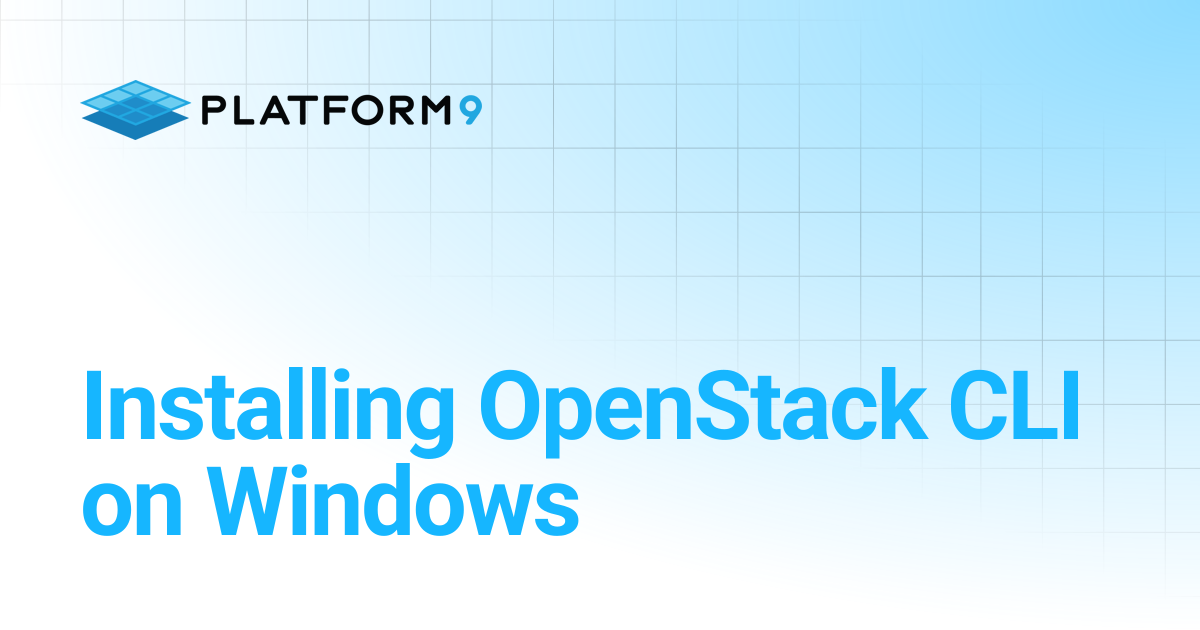 Installing OpenStack CLI on Windows | Managed OpenStack | Platform9 ...