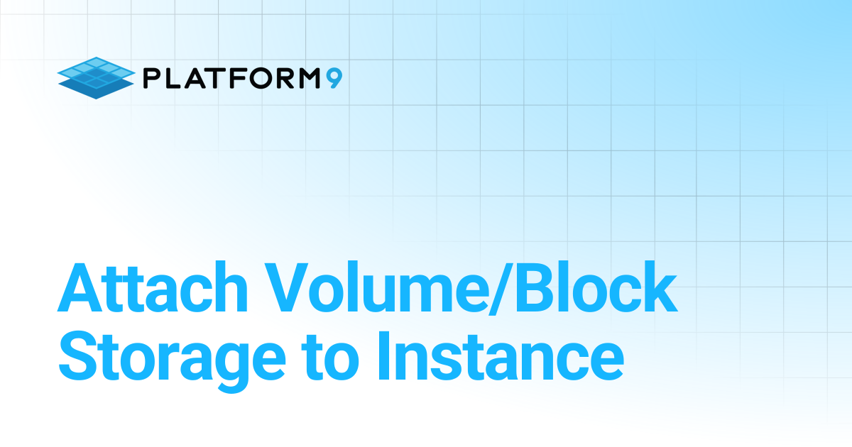 Attach Volume/Block Storage to Instance | Managed OpenStack | Platform9 ...