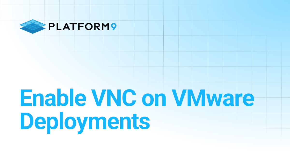 Enable VNC on VMware Deployments | Managed OpenStack | Platform9 ...