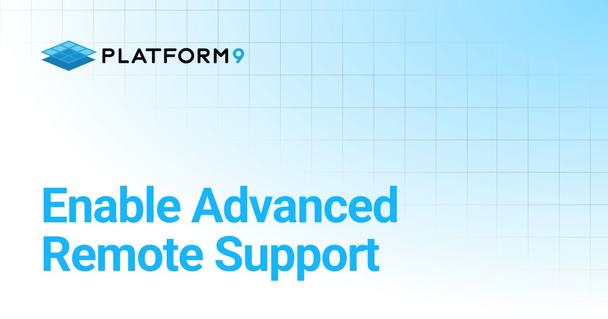 Enable Advanced Remote Support | Managed OpenStack | Platform9 Private ...