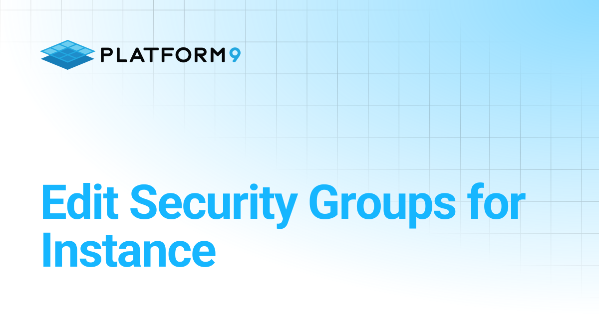 Edit Security Groups for Instance | Managed OpenStack | Platform9 ...