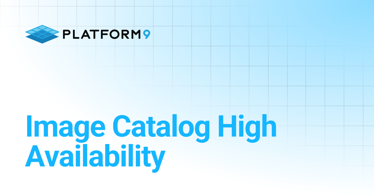 Image Catalog High Availability | Managed OpenStack | Platform9 Private ...