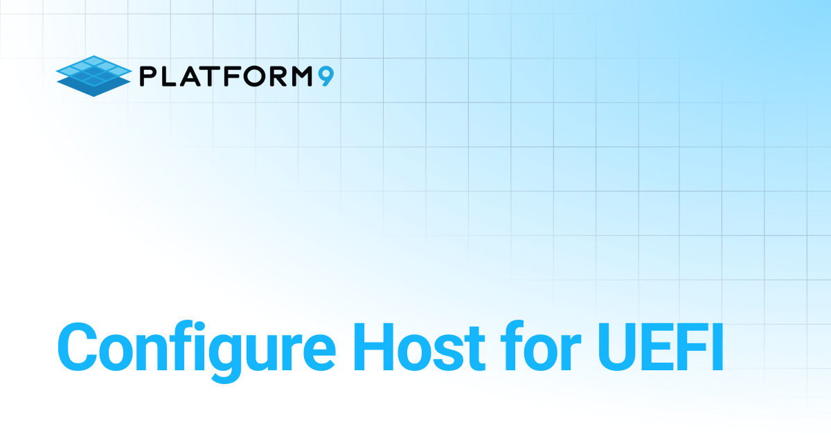 Configure Host for UEFI | Managed OpenStack | Platform9 Private Cloud ...