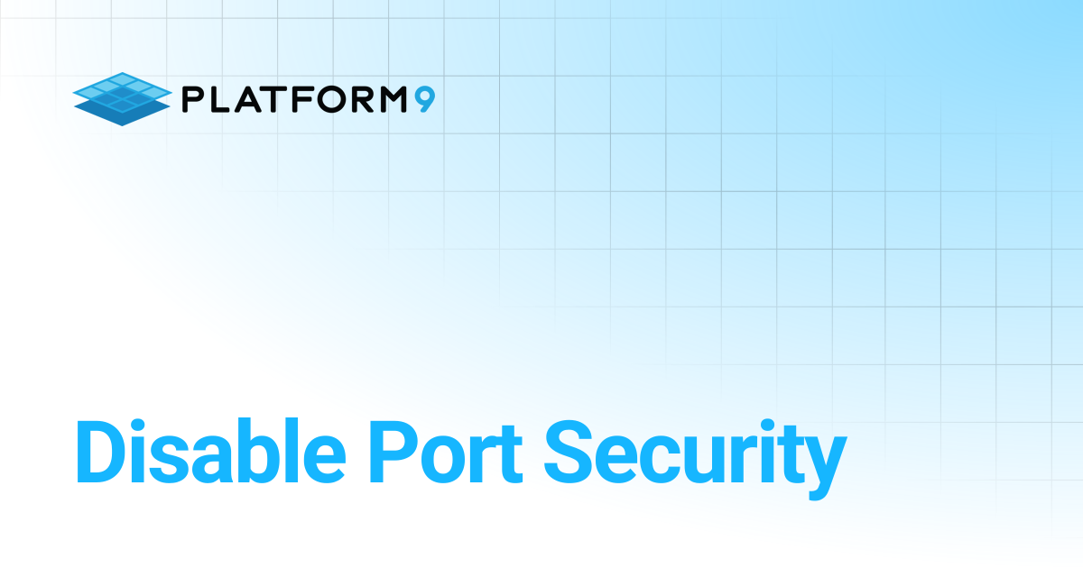 Disable Port Security | Managed OpenStack | Platform9 Private Cloud ...