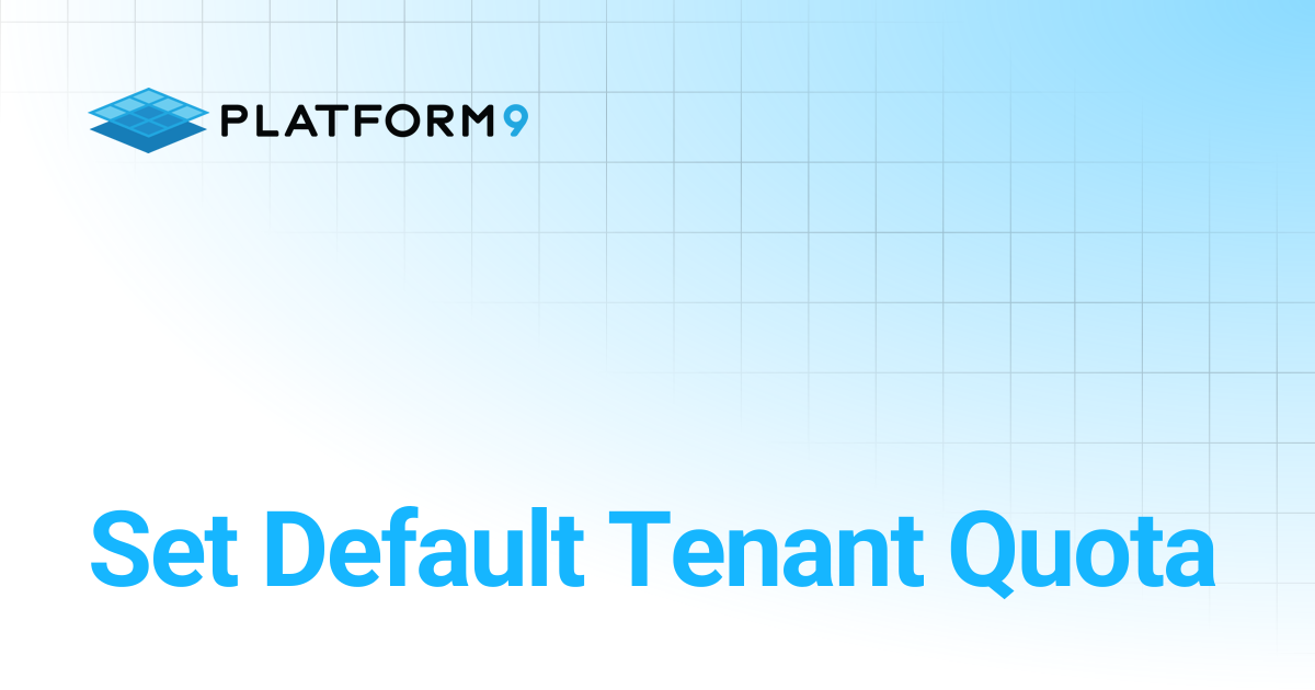 Set Default Tenant Quota | Managed OpenStack | Platform9 Private Cloud ...