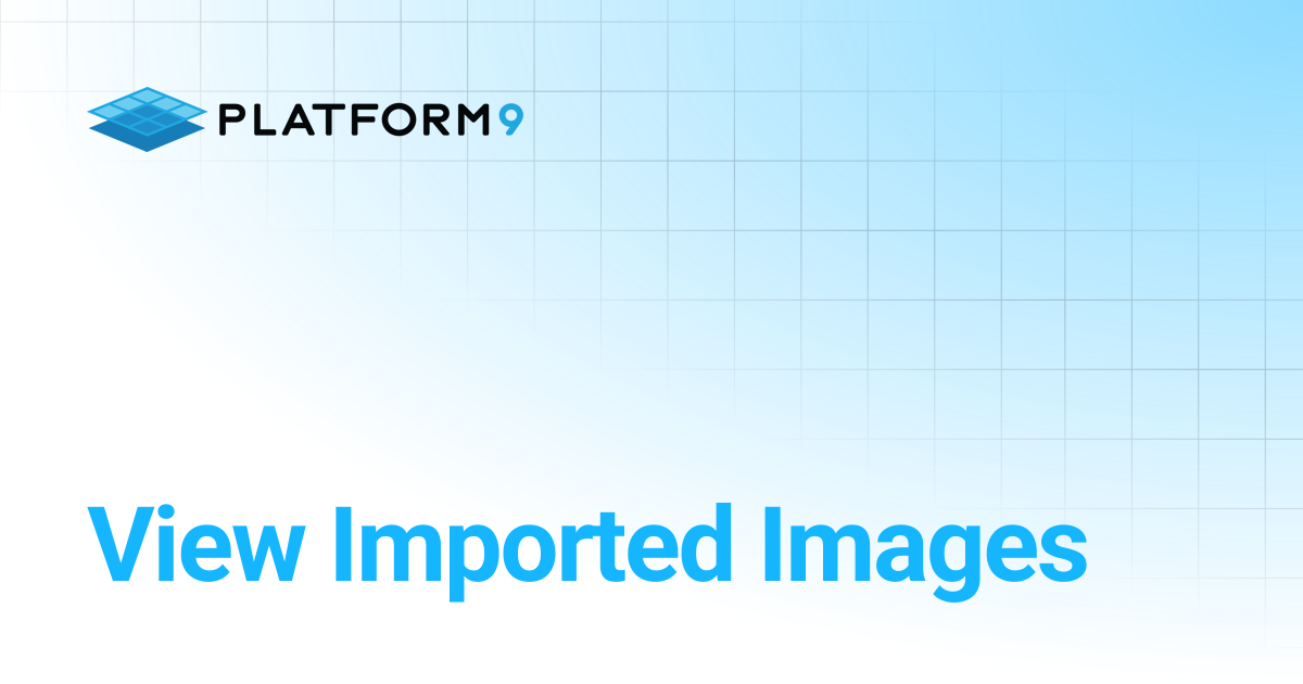 View Imported Images | Managed OpenStack | Platform9 Private Cloud ...