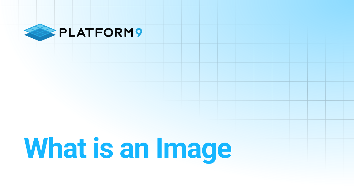 What is an Image | Managed OpenStack | Platform9 Private Cloud Director ...