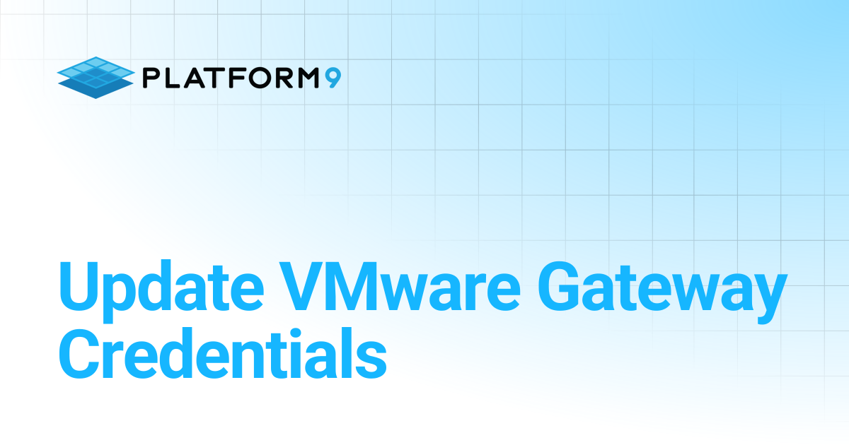 Update VMware Gateway Credentials | Managed OpenStack | Platform9 ...