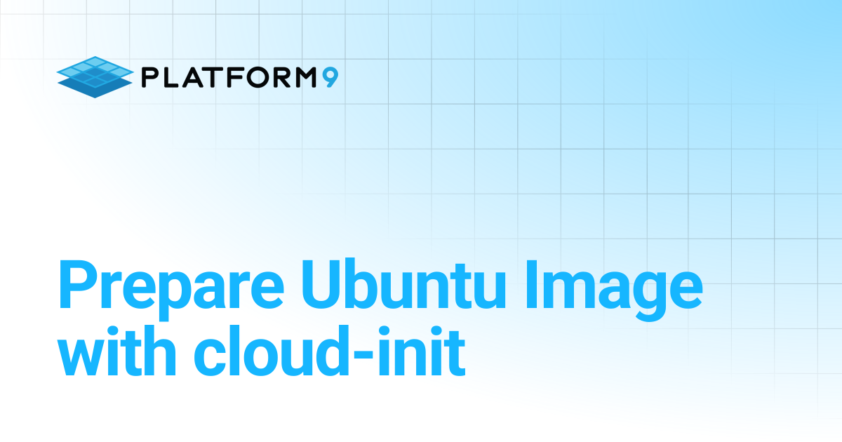 Prepare Ubuntu Image with cloud-init | Managed OpenStack | Platform9 ...