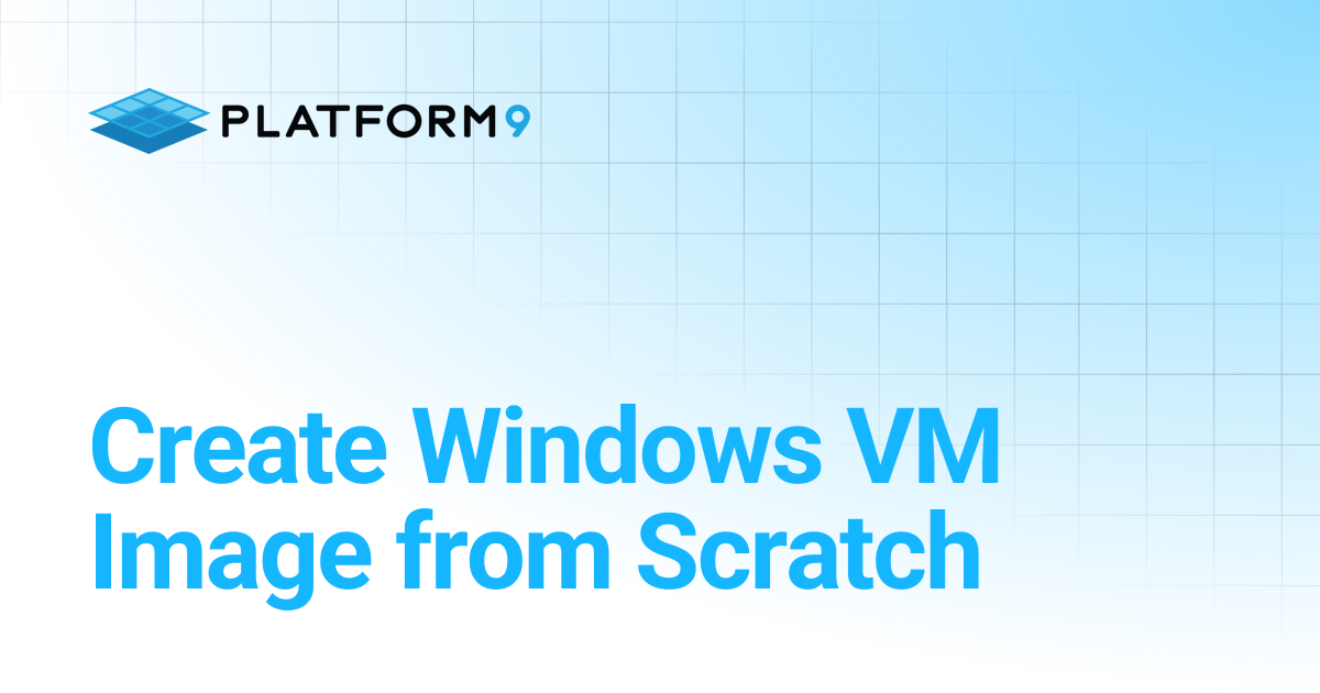 Create Windows VM Image from Scratch | Managed OpenStack | Platform9 ...
