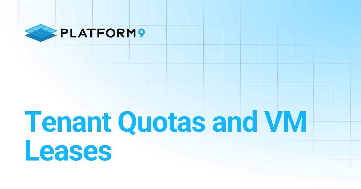 Tenant Quotas and VM Leases | Managed OpenStack | Platform9 Private ...