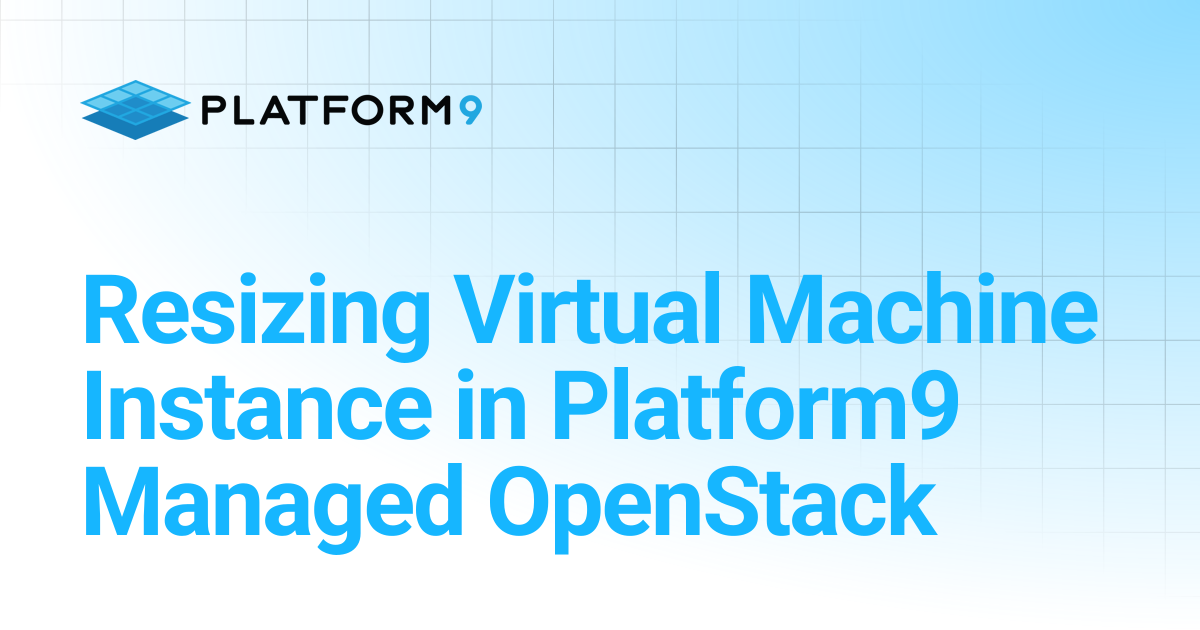 Resizing Virtual Machine Instance in Platform9 Managed OpenStack ...