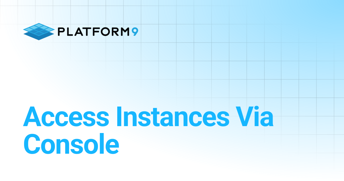 Access Instances Via Console | Managed OpenStack | Platform9 Private ...